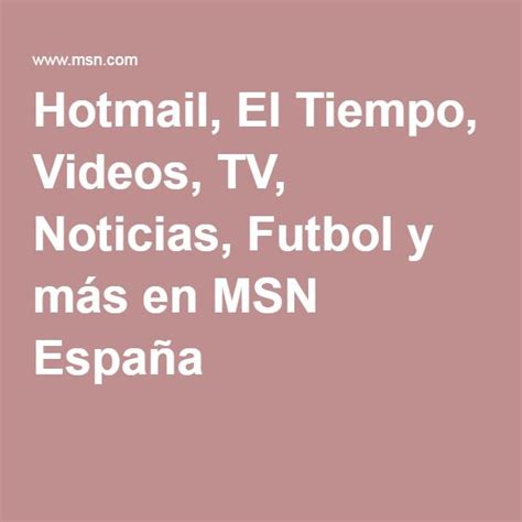 msn españa|Hotmail, Outlook, noticias y horóscopo en MSN España y。